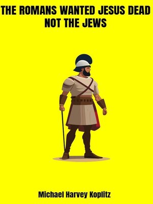 cover image of The Romans Wanted Jesus Dead not the Jews